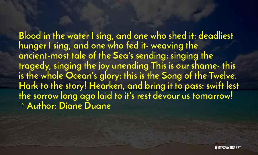 Diane Duane Quotes: Blood In The Water I Sing, And One Who Shed It: Deadliest Hunger I Sing, And One Who Fed It-