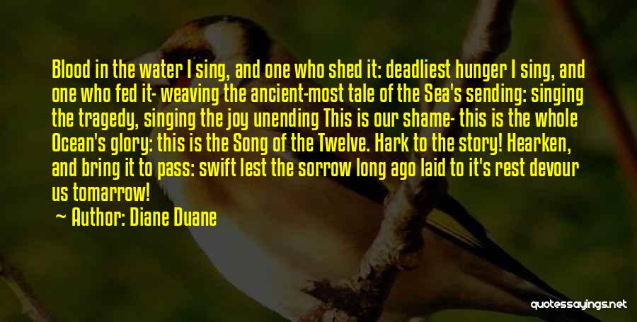 Diane Duane Quotes: Blood In The Water I Sing, And One Who Shed It: Deadliest Hunger I Sing, And One Who Fed It-