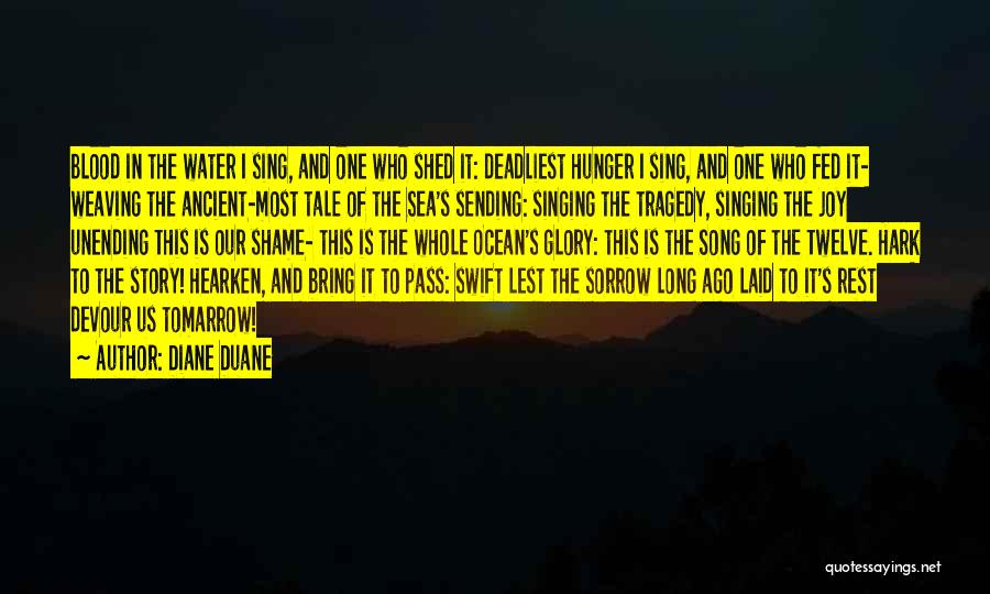 Diane Duane Quotes: Blood In The Water I Sing, And One Who Shed It: Deadliest Hunger I Sing, And One Who Fed It-