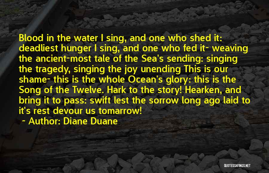 Diane Duane Quotes: Blood In The Water I Sing, And One Who Shed It: Deadliest Hunger I Sing, And One Who Fed It-