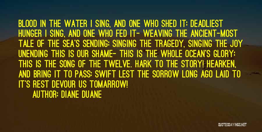 Diane Duane Quotes: Blood In The Water I Sing, And One Who Shed It: Deadliest Hunger I Sing, And One Who Fed It-
