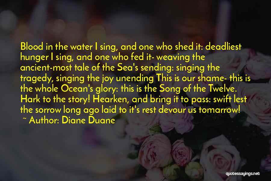 Diane Duane Quotes: Blood In The Water I Sing, And One Who Shed It: Deadliest Hunger I Sing, And One Who Fed It-