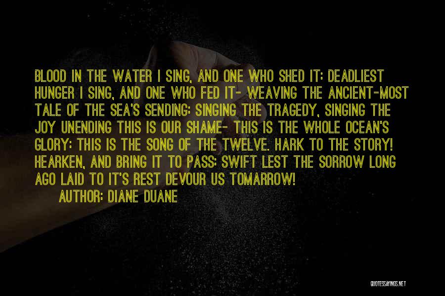 Diane Duane Quotes: Blood In The Water I Sing, And One Who Shed It: Deadliest Hunger I Sing, And One Who Fed It-
