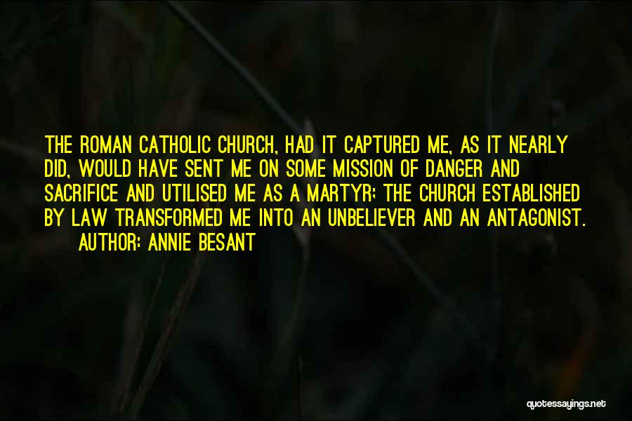 Annie Besant Quotes: The Roman Catholic Church, Had It Captured Me, As It Nearly Did, Would Have Sent Me On Some Mission Of