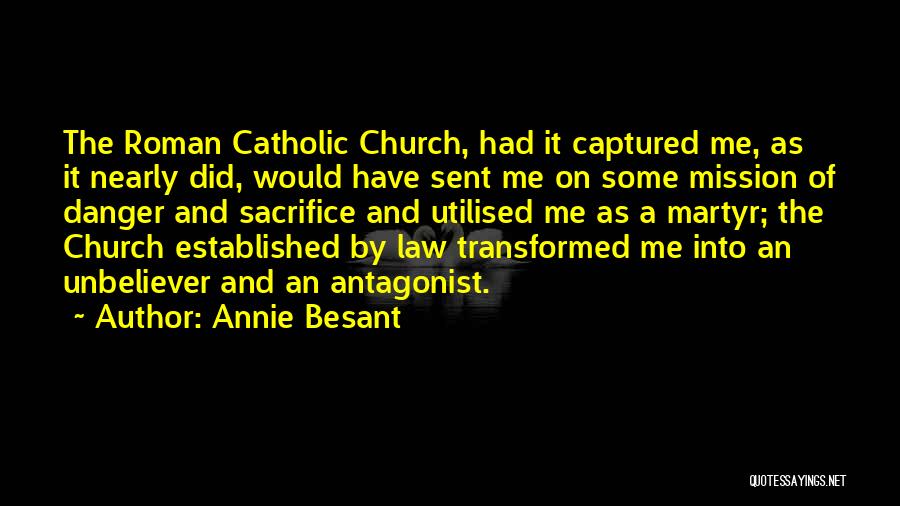 Annie Besant Quotes: The Roman Catholic Church, Had It Captured Me, As It Nearly Did, Would Have Sent Me On Some Mission Of