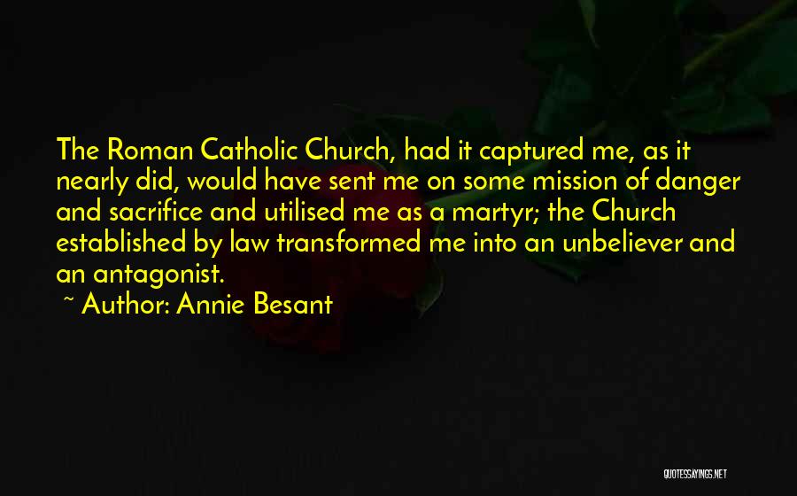 Annie Besant Quotes: The Roman Catholic Church, Had It Captured Me, As It Nearly Did, Would Have Sent Me On Some Mission Of