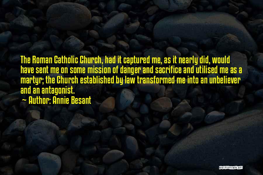 Annie Besant Quotes: The Roman Catholic Church, Had It Captured Me, As It Nearly Did, Would Have Sent Me On Some Mission Of