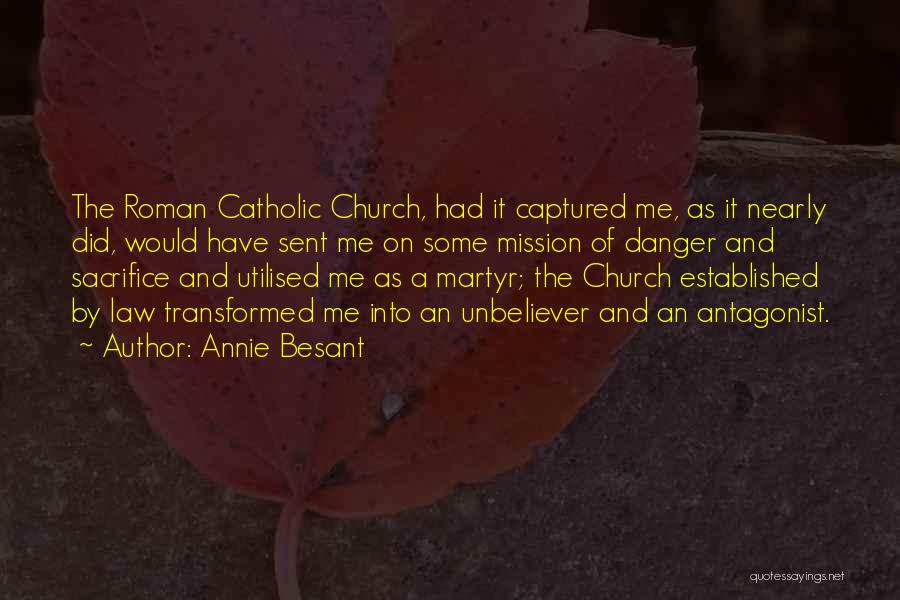 Annie Besant Quotes: The Roman Catholic Church, Had It Captured Me, As It Nearly Did, Would Have Sent Me On Some Mission Of