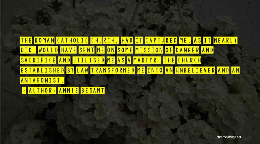 Annie Besant Quotes: The Roman Catholic Church, Had It Captured Me, As It Nearly Did, Would Have Sent Me On Some Mission Of