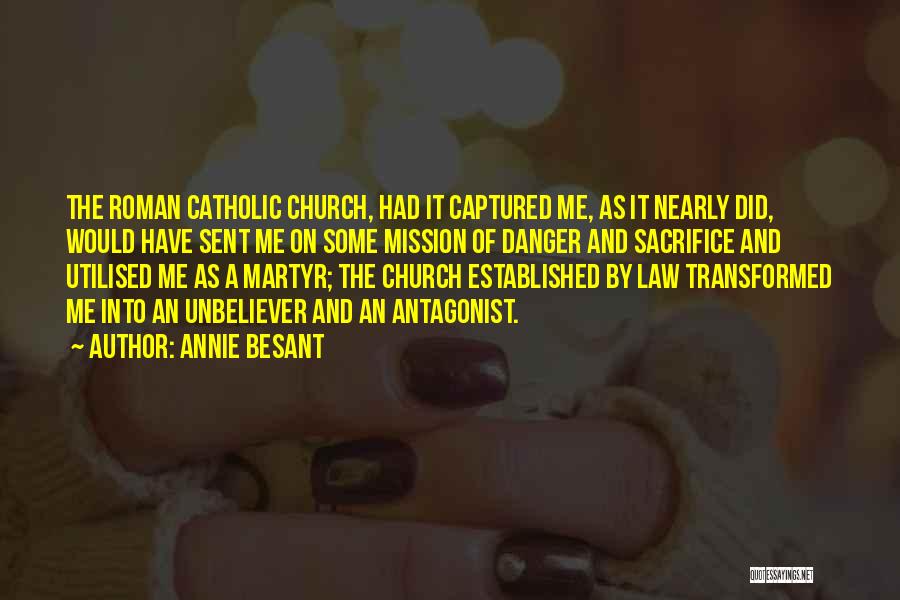 Annie Besant Quotes: The Roman Catholic Church, Had It Captured Me, As It Nearly Did, Would Have Sent Me On Some Mission Of