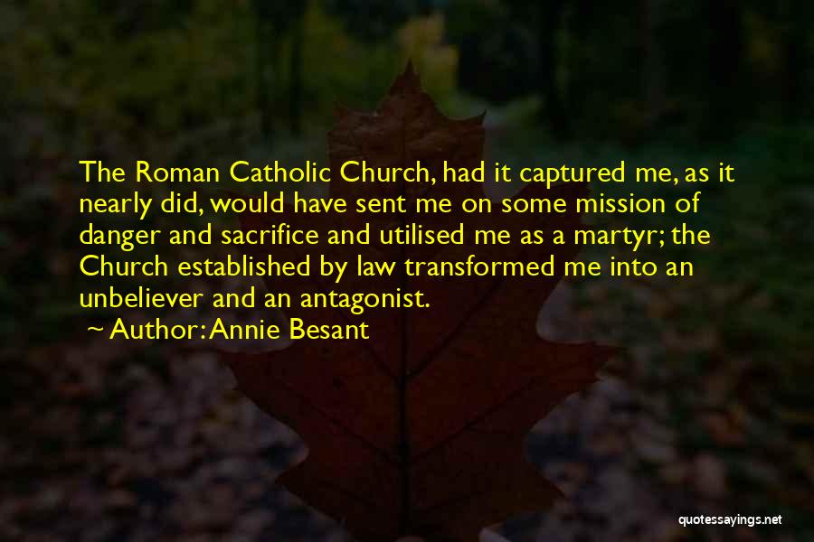 Annie Besant Quotes: The Roman Catholic Church, Had It Captured Me, As It Nearly Did, Would Have Sent Me On Some Mission Of