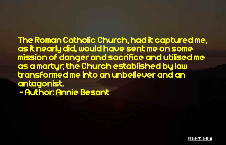 Annie Besant Quotes: The Roman Catholic Church, Had It Captured Me, As It Nearly Did, Would Have Sent Me On Some Mission Of