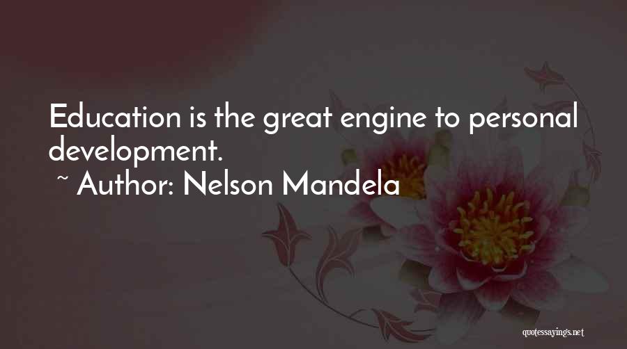 Nelson Mandela Quotes: Education Is The Great Engine To Personal Development.