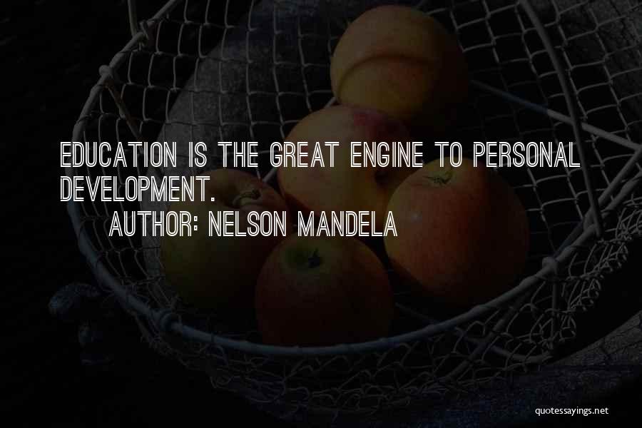 Nelson Mandela Quotes: Education Is The Great Engine To Personal Development.