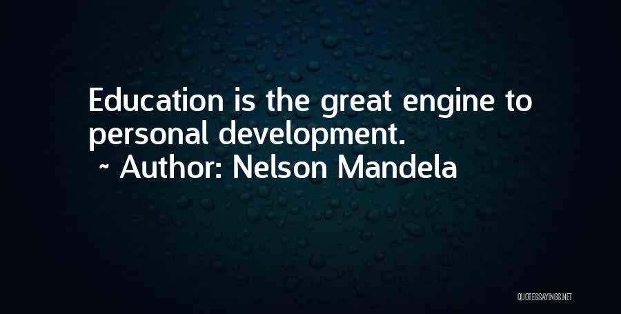 Nelson Mandela Quotes: Education Is The Great Engine To Personal Development.