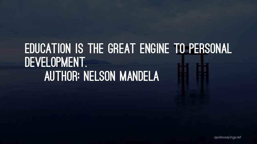 Nelson Mandela Quotes: Education Is The Great Engine To Personal Development.