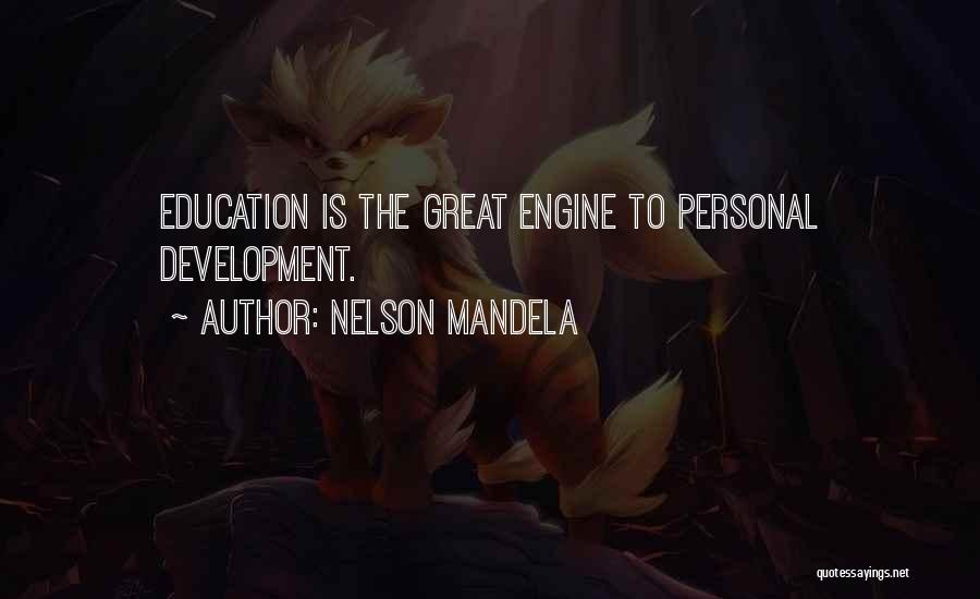 Nelson Mandela Quotes: Education Is The Great Engine To Personal Development.