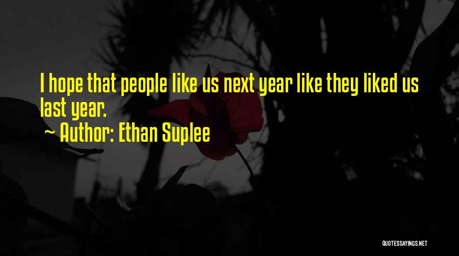 Ethan Suplee Quotes: I Hope That People Like Us Next Year Like They Liked Us Last Year.