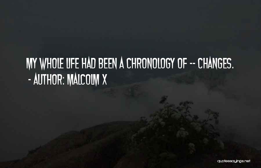 Malcolm X Quotes: My Whole Life Had Been A Chronology Of -- Changes.