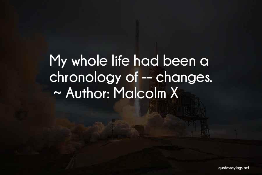Malcolm X Quotes: My Whole Life Had Been A Chronology Of -- Changes.