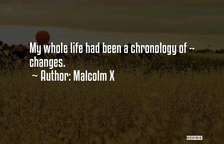 Malcolm X Quotes: My Whole Life Had Been A Chronology Of -- Changes.