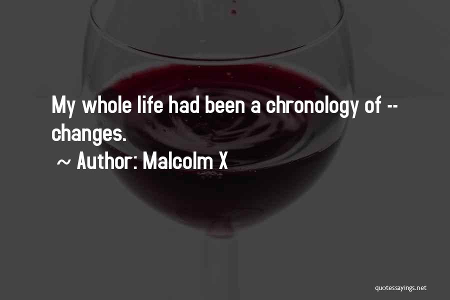 Malcolm X Quotes: My Whole Life Had Been A Chronology Of -- Changes.