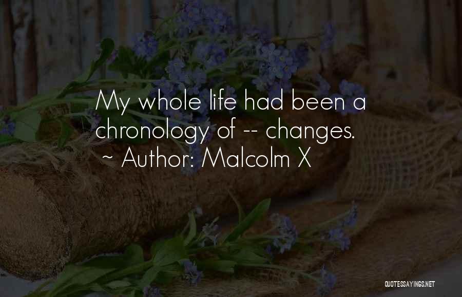 Malcolm X Quotes: My Whole Life Had Been A Chronology Of -- Changes.