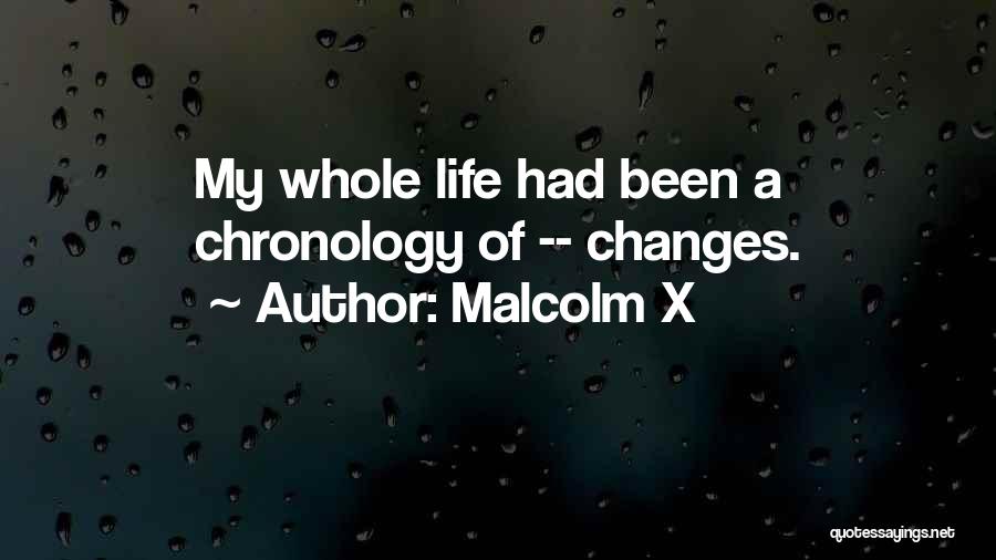 Malcolm X Quotes: My Whole Life Had Been A Chronology Of -- Changes.