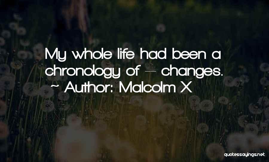 Malcolm X Quotes: My Whole Life Had Been A Chronology Of -- Changes.