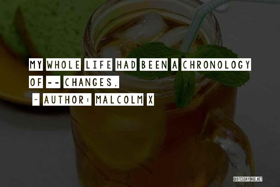 Malcolm X Quotes: My Whole Life Had Been A Chronology Of -- Changes.