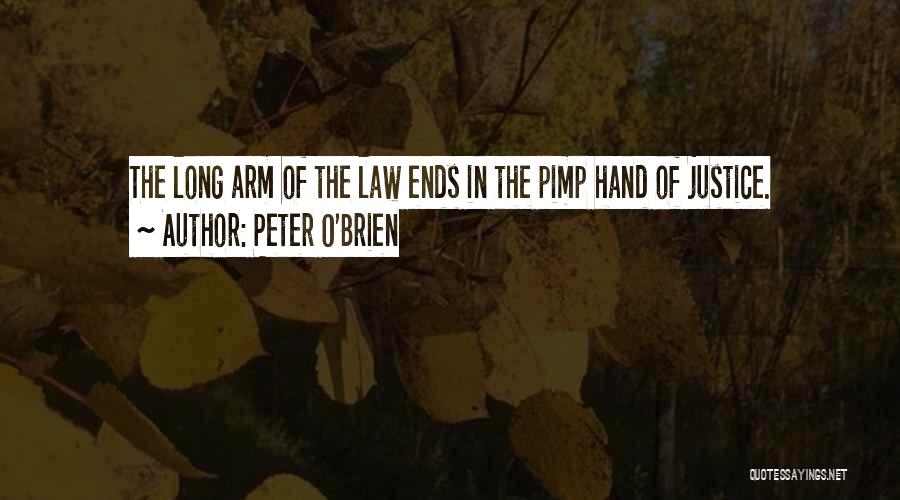 Peter O'Brien Quotes: The Long Arm Of The Law Ends In The Pimp Hand Of Justice.