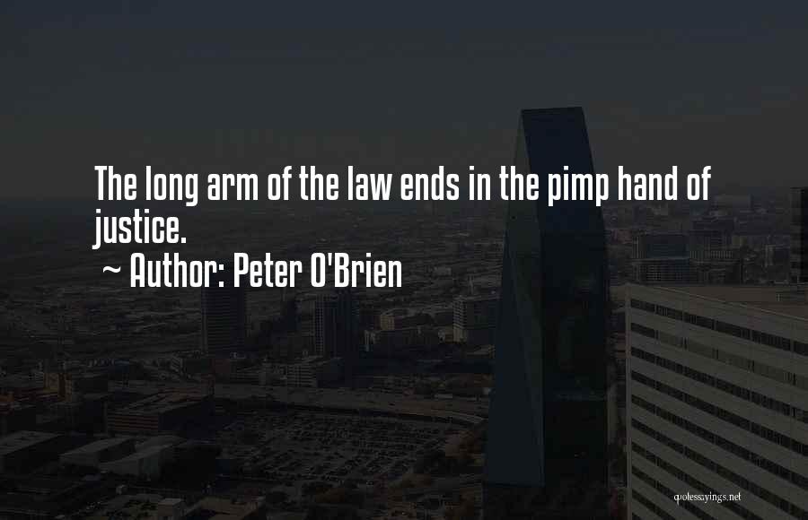Peter O'Brien Quotes: The Long Arm Of The Law Ends In The Pimp Hand Of Justice.