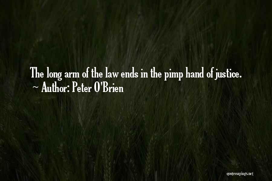 Peter O'Brien Quotes: The Long Arm Of The Law Ends In The Pimp Hand Of Justice.