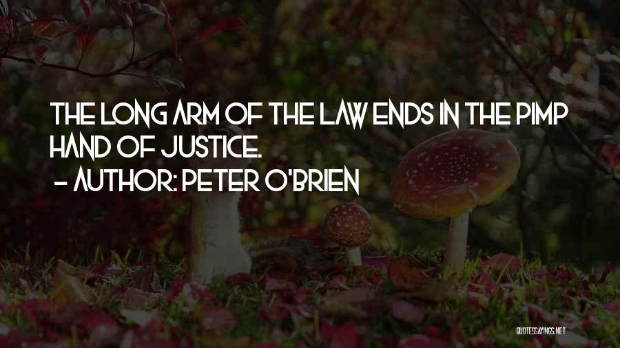 Peter O'Brien Quotes: The Long Arm Of The Law Ends In The Pimp Hand Of Justice.