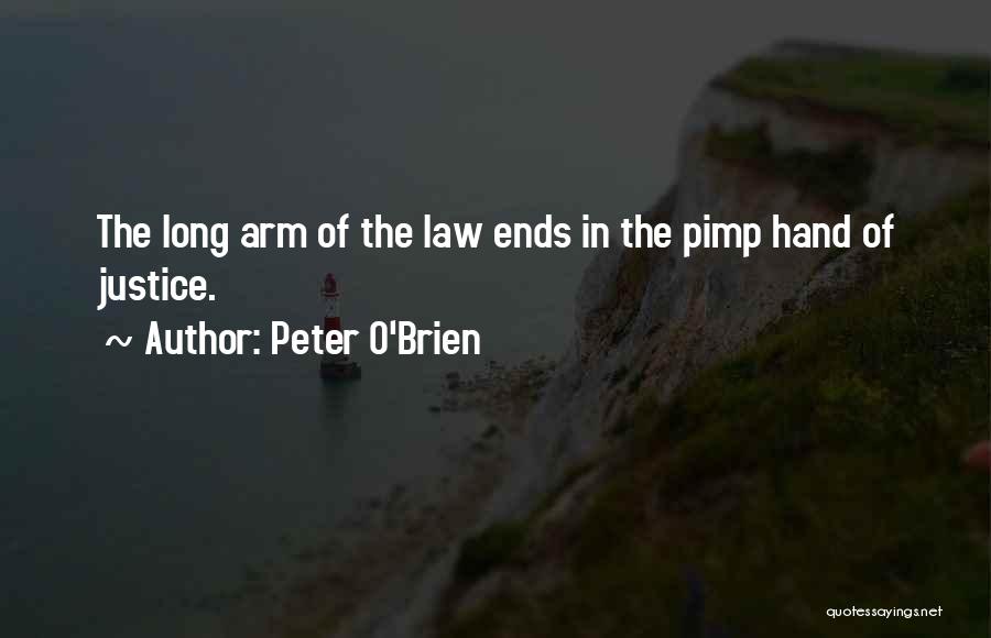 Peter O'Brien Quotes: The Long Arm Of The Law Ends In The Pimp Hand Of Justice.