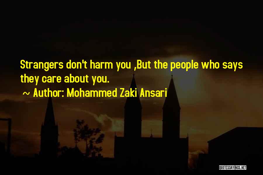 Mohammed Zaki Ansari Quotes: Strangers Don't Harm You ,but The People Who Says They Care About You.