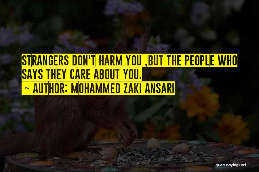 Mohammed Zaki Ansari Quotes: Strangers Don't Harm You ,but The People Who Says They Care About You.