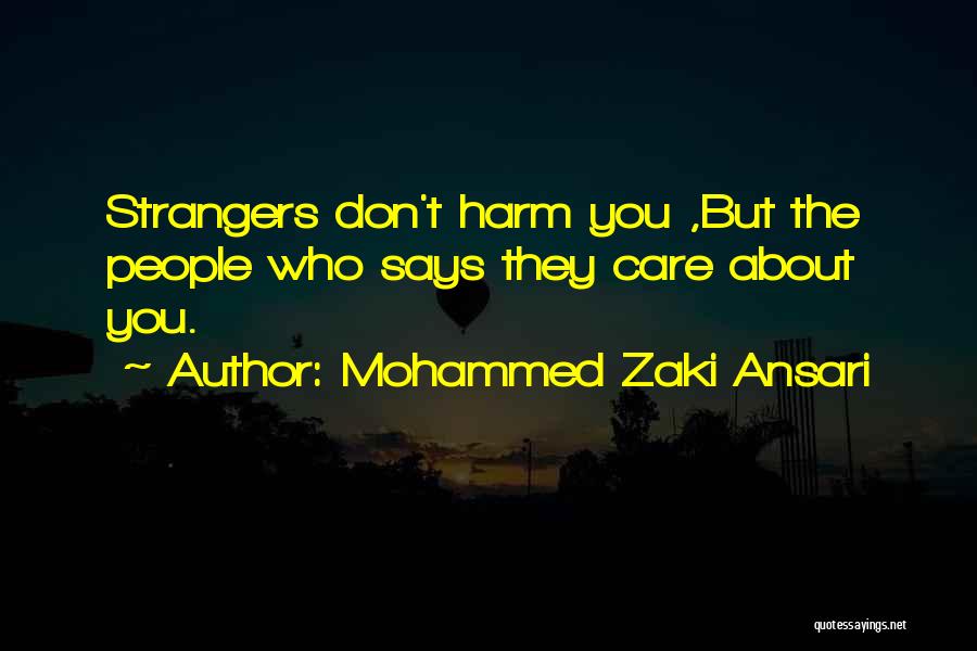 Mohammed Zaki Ansari Quotes: Strangers Don't Harm You ,but The People Who Says They Care About You.