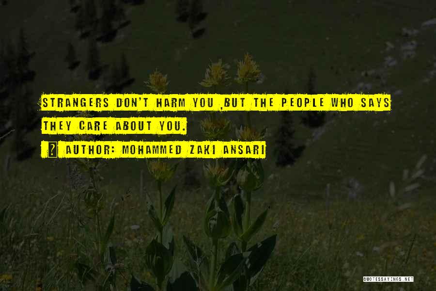Mohammed Zaki Ansari Quotes: Strangers Don't Harm You ,but The People Who Says They Care About You.