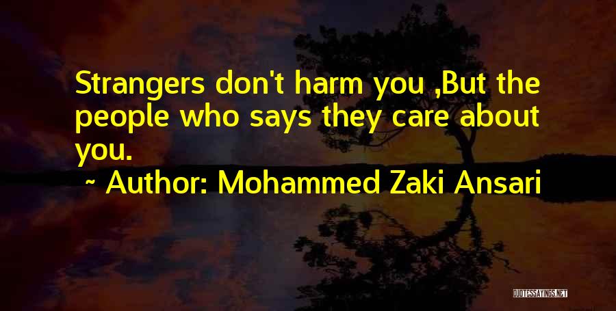 Mohammed Zaki Ansari Quotes: Strangers Don't Harm You ,but The People Who Says They Care About You.