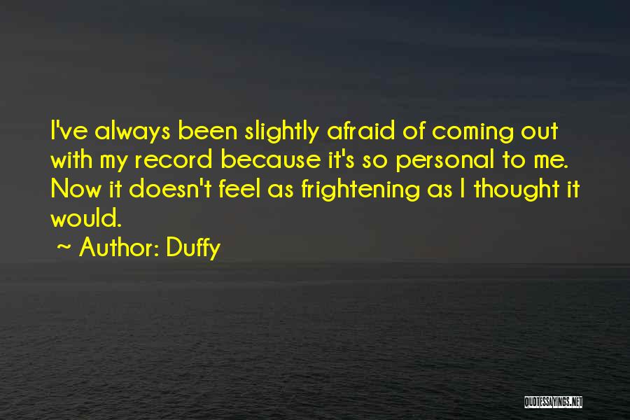 Duffy Quotes: I've Always Been Slightly Afraid Of Coming Out With My Record Because It's So Personal To Me. Now It Doesn't