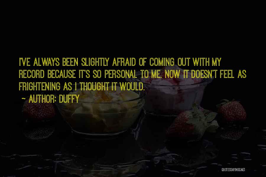 Duffy Quotes: I've Always Been Slightly Afraid Of Coming Out With My Record Because It's So Personal To Me. Now It Doesn't