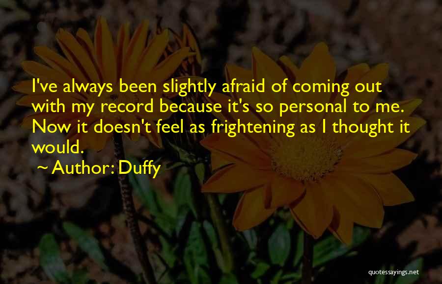 Duffy Quotes: I've Always Been Slightly Afraid Of Coming Out With My Record Because It's So Personal To Me. Now It Doesn't