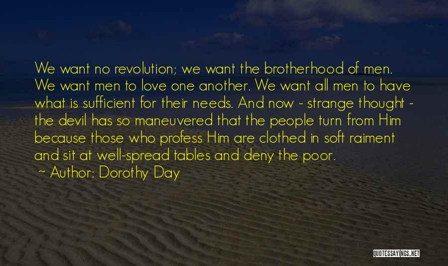 Dorothy Day Quotes: We Want No Revolution; We Want The Brotherhood Of Men. We Want Men To Love One Another. We Want All