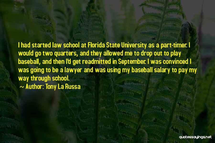 Tony La Russa Quotes: I Had Started Law School At Florida State University As A Part-timer. I Would Go Two Quarters, And They Allowed