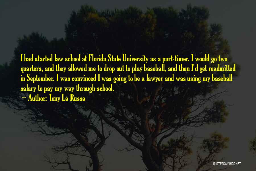 Tony La Russa Quotes: I Had Started Law School At Florida State University As A Part-timer. I Would Go Two Quarters, And They Allowed