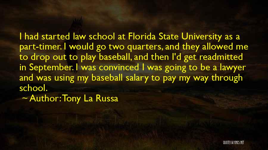 Tony La Russa Quotes: I Had Started Law School At Florida State University As A Part-timer. I Would Go Two Quarters, And They Allowed