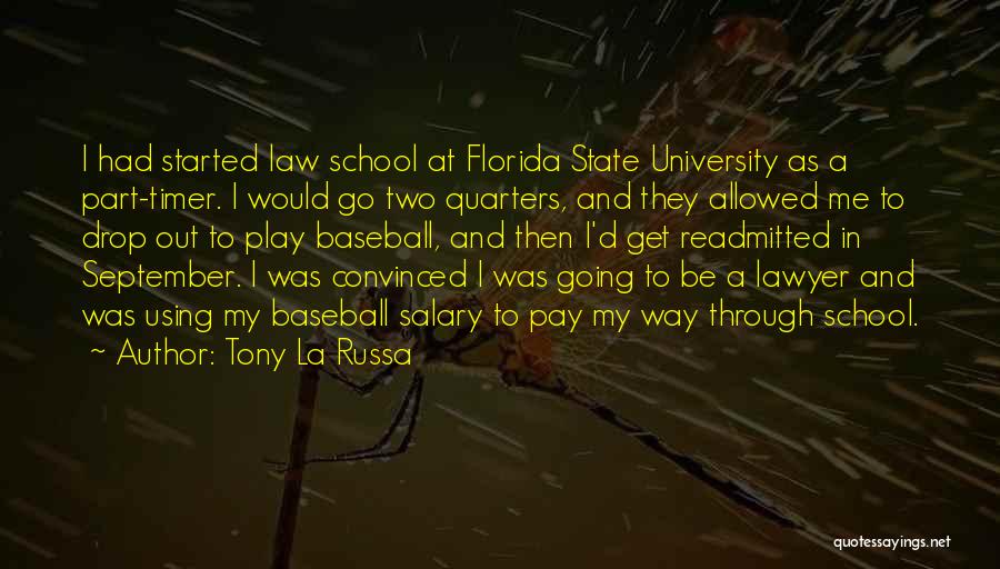 Tony La Russa Quotes: I Had Started Law School At Florida State University As A Part-timer. I Would Go Two Quarters, And They Allowed