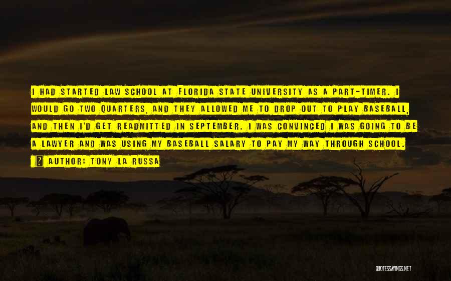 Tony La Russa Quotes: I Had Started Law School At Florida State University As A Part-timer. I Would Go Two Quarters, And They Allowed