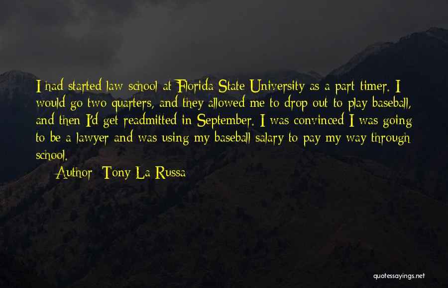 Tony La Russa Quotes: I Had Started Law School At Florida State University As A Part-timer. I Would Go Two Quarters, And They Allowed